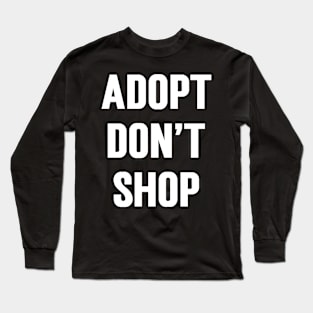 Adopt Don't Shop Long Sleeve T-Shirt